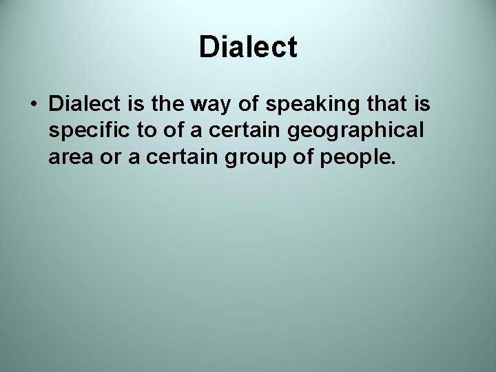 Dialect • Dialect is the way of speaking that is specific to of a