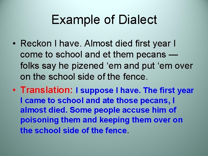 Example of Dialect • Reckon I have. Almost died first year I come to