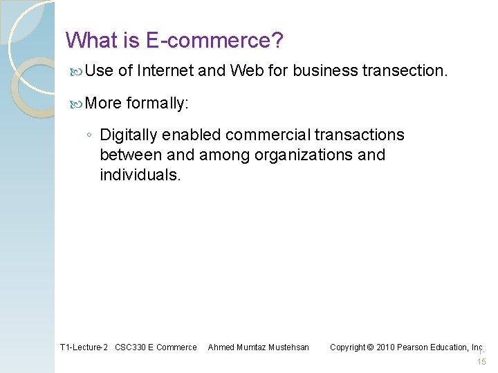 What is E-commerce? Use of Internet and Web for business transection. More formally: ◦ What is E-commerce? Use of Internet and Web for business transection. More formally: ◦