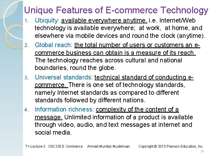 Unique Features of E-commerce Technology Ubiquity: available everywhere anytime, i. e. Internet/Web technology is Unique Features of E-commerce Technology Ubiquity: available everywhere anytime, i. e. Internet/Web technology is