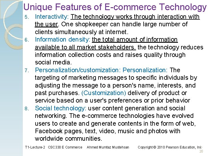 Unique Features of E-commerce Technology Interactivity: The technology works through interaction with the user. Unique Features of E-commerce Technology Interactivity: The technology works through interaction with the user.