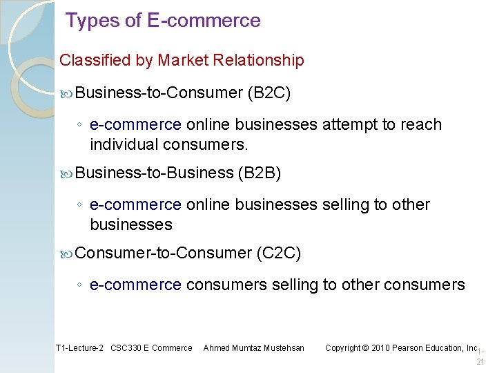 Types of E-commerce Classified by Market Relationship Business-to-Consumer (B 2 C) ◦ e-commerce online Types of E-commerce Classified by Market Relationship Business-to-Consumer (B 2 C) ◦ e-commerce online
