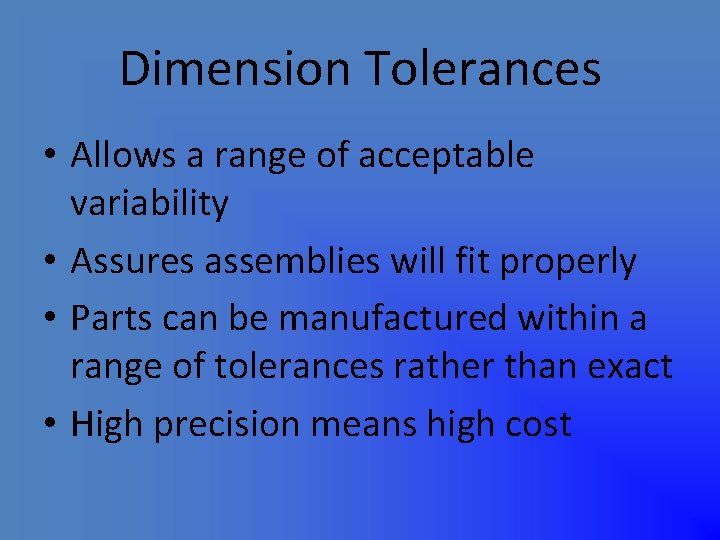 Dimension Tolerances • Allows a range of acceptable variability • Assures assemblies will fit