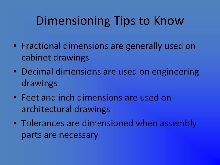 Dimensioning Tips to Know • Fractional dimensions are generally used on cabinet drawings •