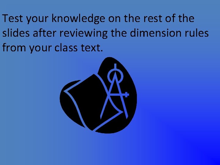Test your knowledge on the rest of the slides after reviewing the dimension rules