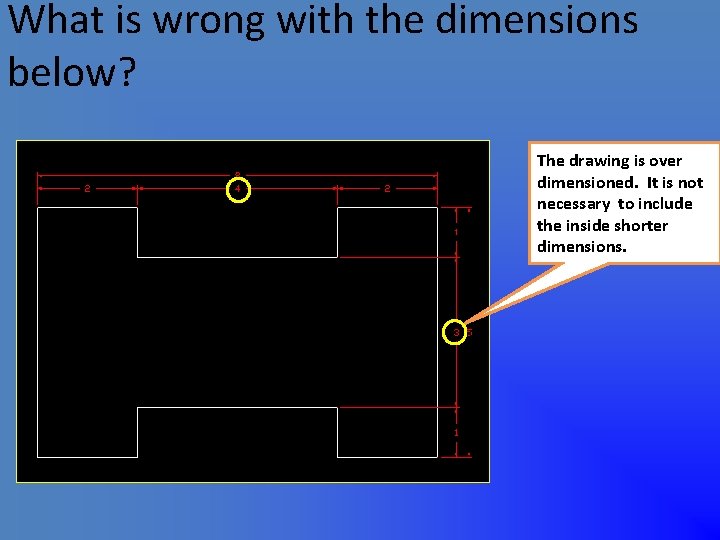 What is wrong with the dimensions below? The drawing is over dimensioned. It is