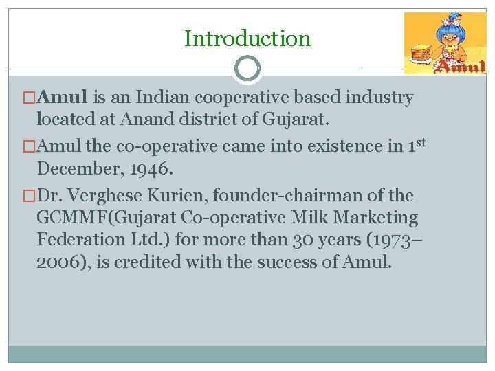 Introduction �Amul is an Indian cooperative based industry located at Anand district of Gujarat.