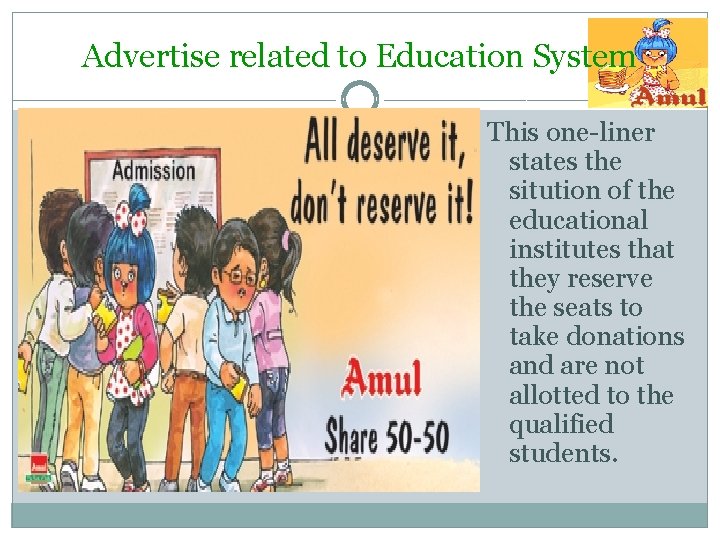 Advertise related to Education System This one-liner states the sitution of the educational institutes