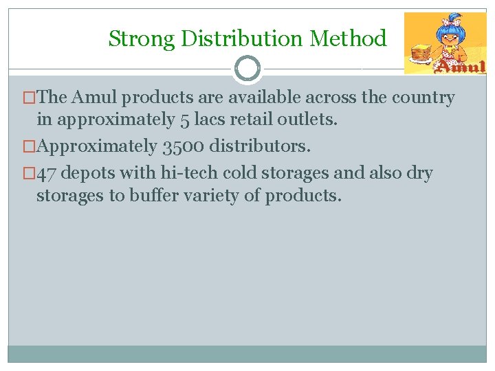 Strong Distribution Method �The Amul products are available across the country in approximately 5