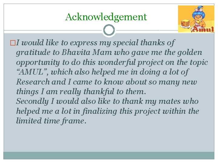 Acknowledgement �I would like to express my special thanks of gratitude to Bhavita Mam