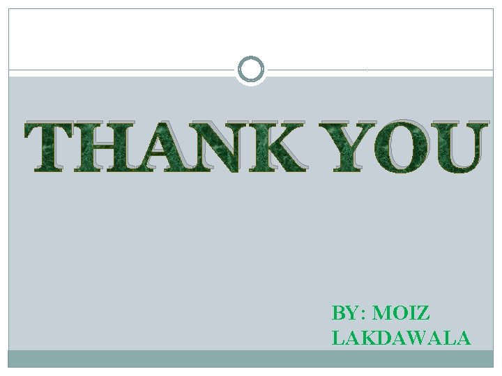 THANK YOU BY: MOIZ LAKDAWALA 