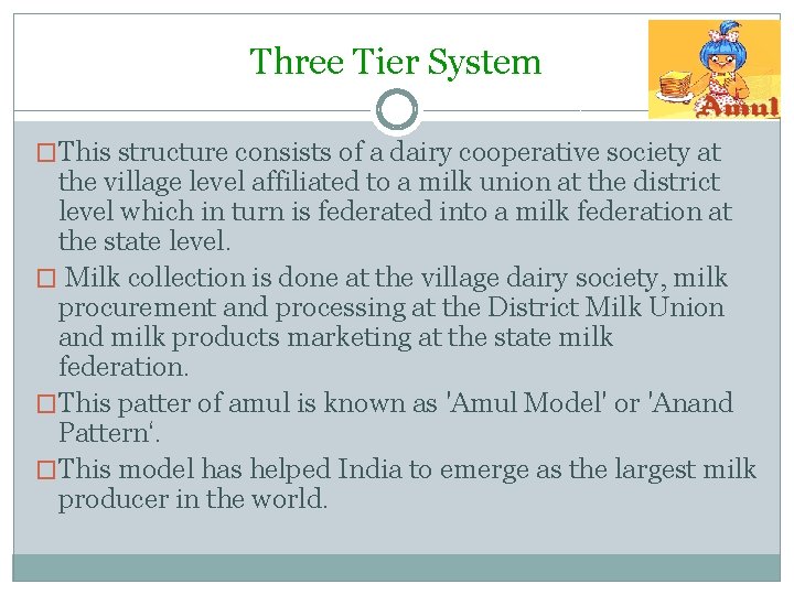 Three Tier System �This structure consists of a dairy cooperative society at the village