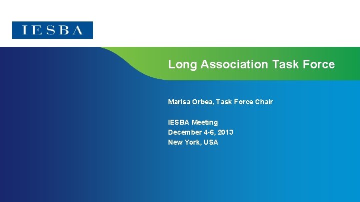 Long Association Task Force Marisa Orbea, Task Force Chair IESBA Meeting December 4 -6,