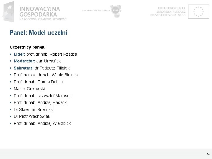 Panel: Model uczelni Uczestnicy panelu Lider: prof. dr hab. Robert Rządca Moderator: Jan Urmański