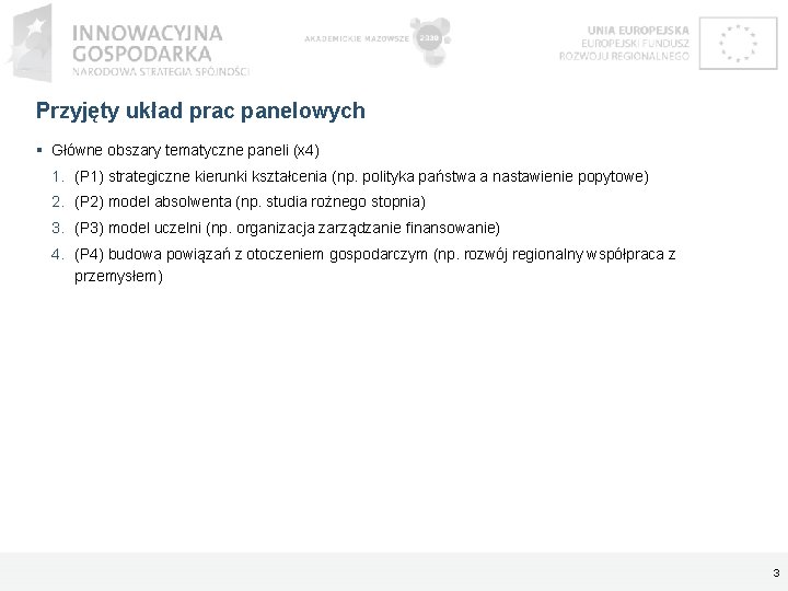 Przyjęty układ prac panelowych Główne obszary tematyczne paneli (x 4) 1. (P 1) strategiczne