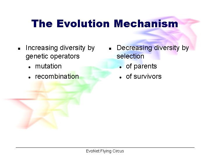 The Evolution Mechanism n Increasing diversity by genetic operators l mutation l recombination n