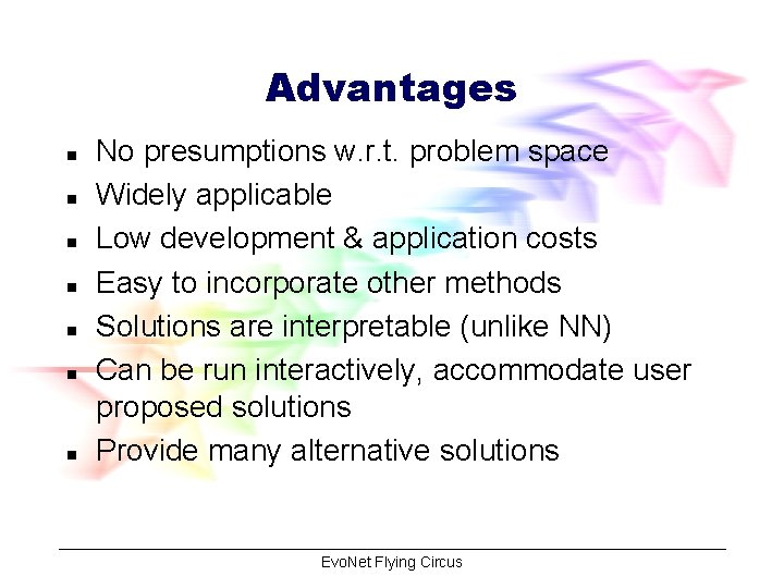 Advantages n n n n No presumptions w. r. t. problem space Widely applicable