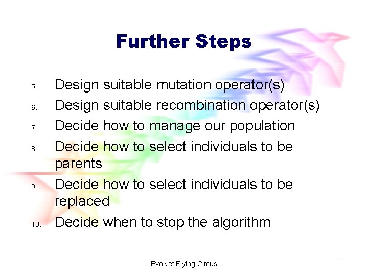 Further Steps 5. 6. 7. 8. 9. 10. Design suitable mutation operator(s) Design suitable