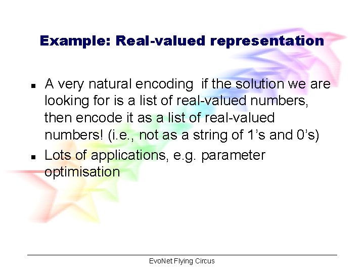 Example: Real-valued representation n n A very natural encoding if the solution we are