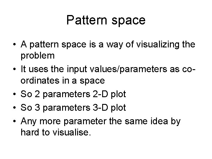 Pattern space • A pattern space is a way of visualizing the problem •