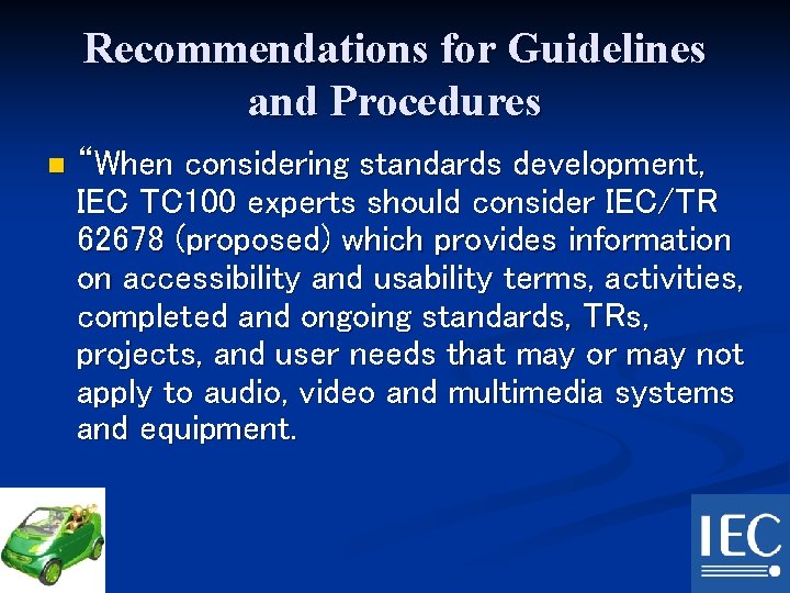 Recommendations for Guidelines and Procedures n “When considering standards development, IEC TC 100 experts