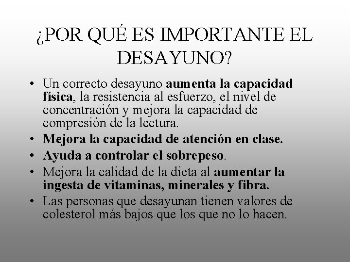 ¿POR QUÉ ES IMPORTANTE EL DESAYUNO? • Un correcto desayuno aumenta la capacidad física,