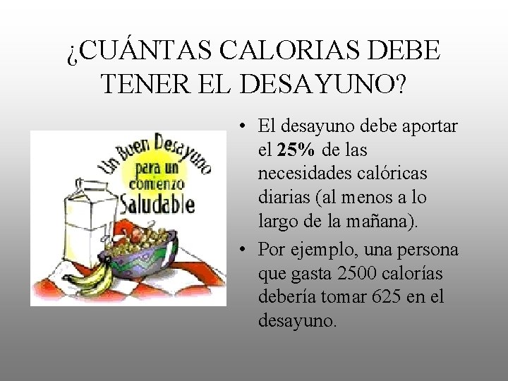 ¿CUÁNTAS CALORIAS DEBE TENER EL DESAYUNO? • El desayuno debe aportar el 25% de