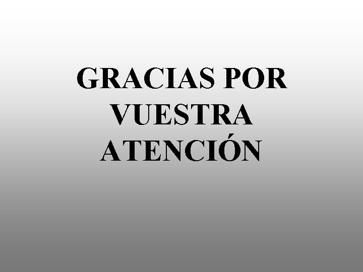 GRACIAS POR VUESTRA ATENCIÓN 