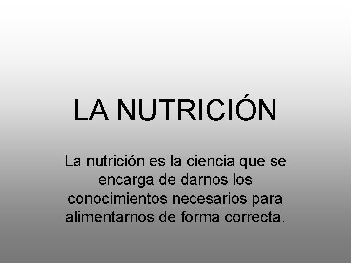 LA NUTRICIÓN La nutrición es la ciencia que se encarga de darnos los conocimientos