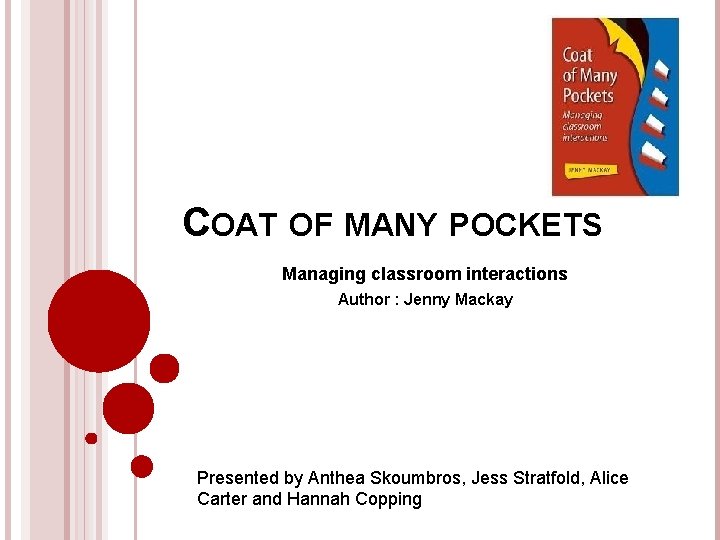 COAT OF MANY POCKETS Managing classroom interactions Author : Jenny Mackay Presented by Anthea