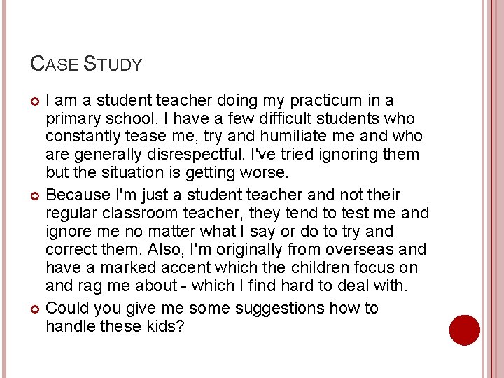 CASE STUDY I am a student teacher doing my practicum in a primary school.