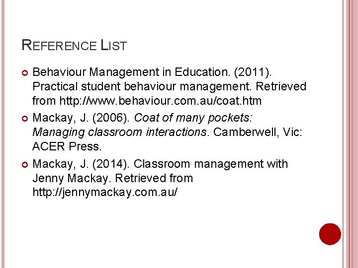 REFERENCE LIST Behaviour Management in Education. (2011). Practical student behaviour management. Retrieved from http: