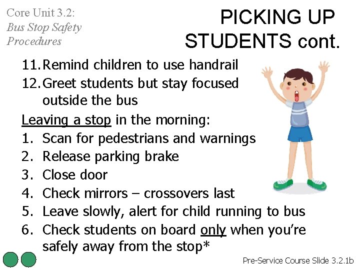 Core Unit 3. 2: Bus Stop Safety Procedures PICKING UP STUDENTS cont. 11. Remind