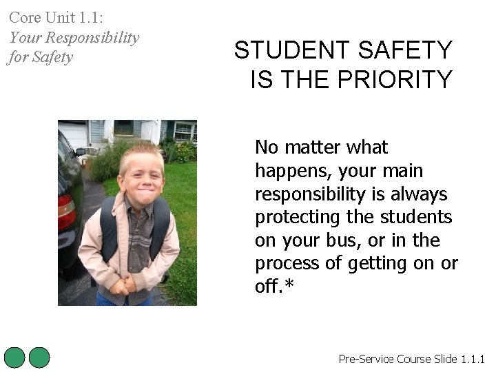 Core Unit 1. 1: Your Responsibility for Safety STUDENT SAFETY IS THE PRIORITY No