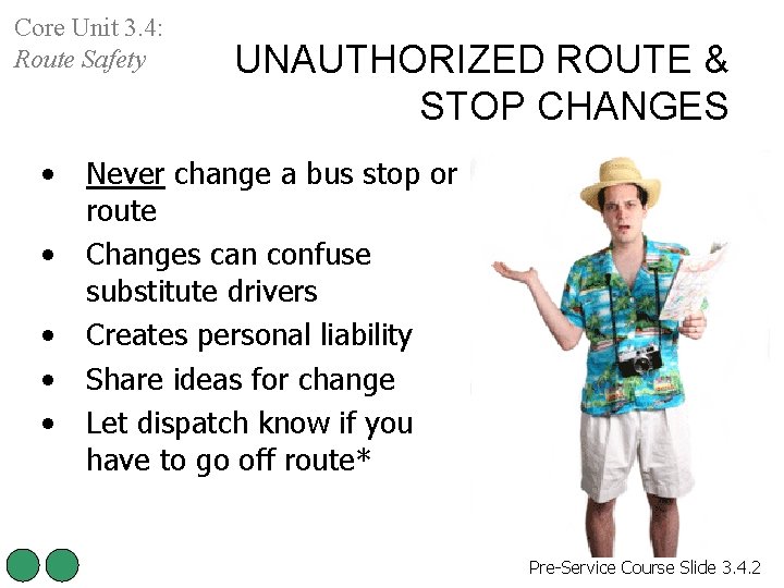 Core Unit 3. 4: Route Safety • • • UNAUTHORIZED ROUTE & STOP CHANGES