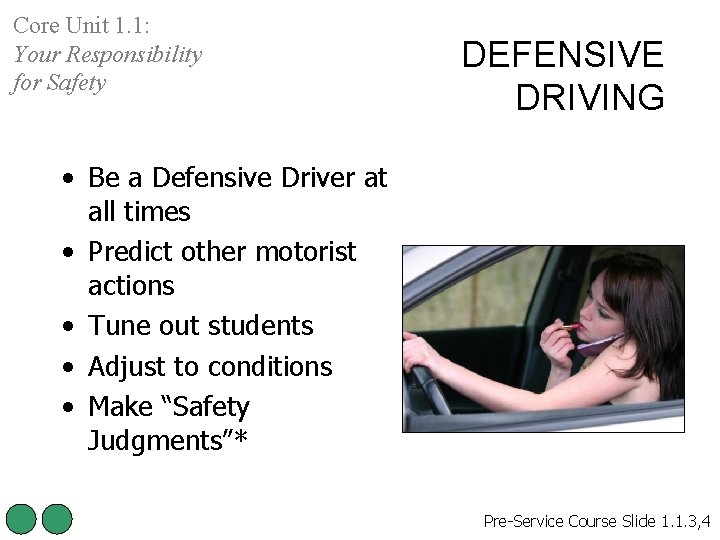 Core Unit 1. 1: Your Responsibility for Safety DEFENSIVE DRIVING • Be a Defensive