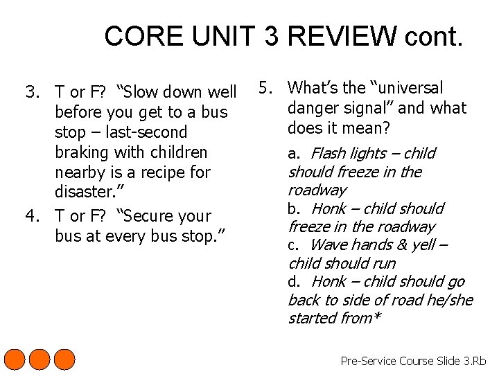 CORE UNIT 3 REVIEW cont. 3. T or F? “Slow down well before you