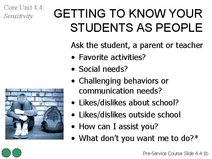Core Unit 4. 4: Sensitivity GETTING TO KNOW YOUR STUDENTS AS PEOPLE Ask the