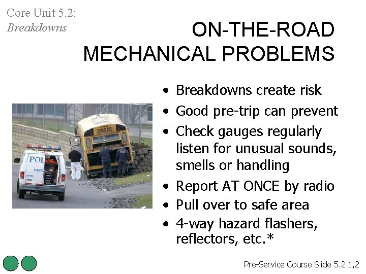 Core Unit 5. 2: Breakdowns ON-THE-ROAD MECHANICAL PROBLEMS • Breakdowns create risk • Good