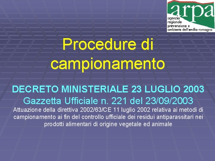 Procedure di campionamento DECRETO MINISTERIALE 23 LUGLIO 2003 Gazzetta Ufficiale n. 221 del 23/09/2003