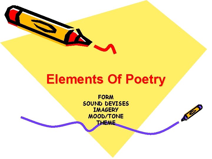 Elements Of Poetry FORM SOUND DEVISES IMAGERY MOOD/TONE THEME 