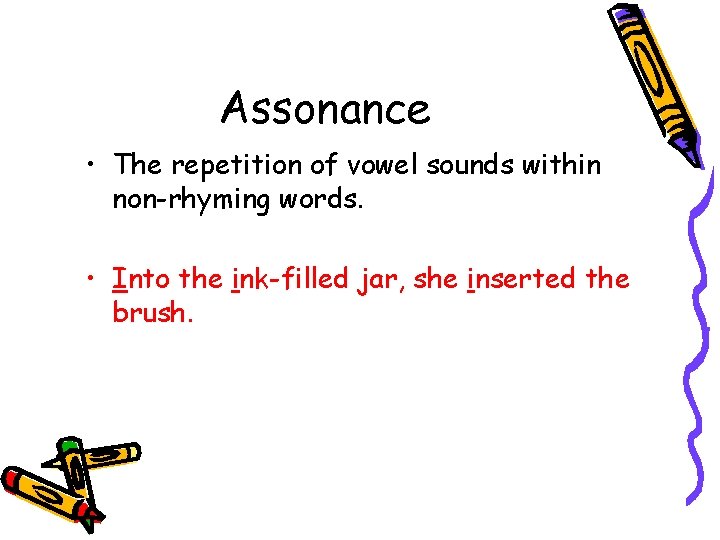 Assonance • The repetition of vowel sounds within non-rhyming words. • Into the ink-filled