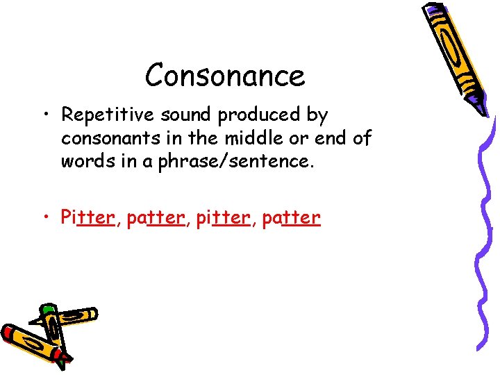 Consonance • Repetitive sound produced by consonants in the middle or end of words