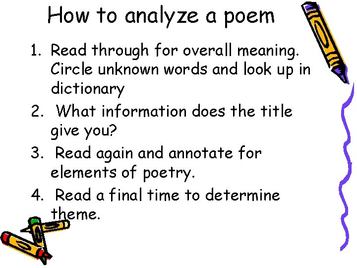 How to analyze a poem 1. Read through for overall meaning. Circle unknown words