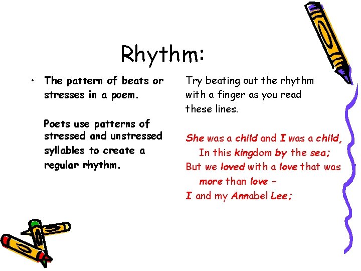 Rhythm: • The pattern of beats or stresses in a poem. Poets use patterns