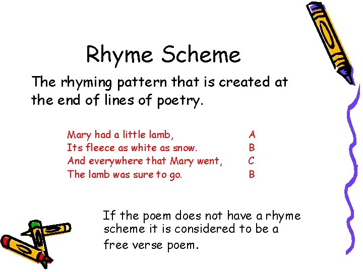 Rhyme Scheme The rhyming pattern that is created at the end of lines of