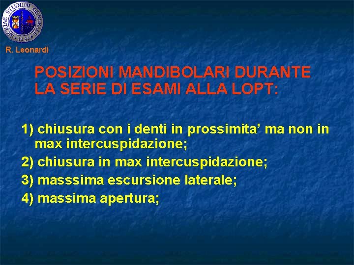 R. Leonardi POSIZIONI MANDIBOLARI DURANTE LA SERIE DI ESAMI ALLA LOPT: 1) chiusura con