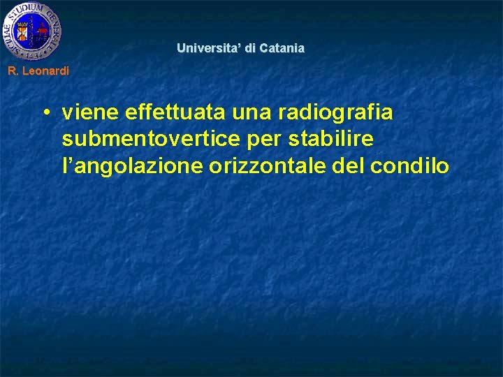 Universita’ di Catania R. Leonardi • viene effettuata una radiografia submentovertice per stabilire l’angolazione