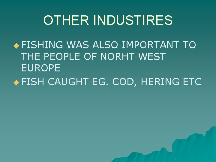 OTHER INDUSTIRES u FISHING WAS ALSO IMPORTANT TO THE PEOPLE OF NORHT WEST EUROPE