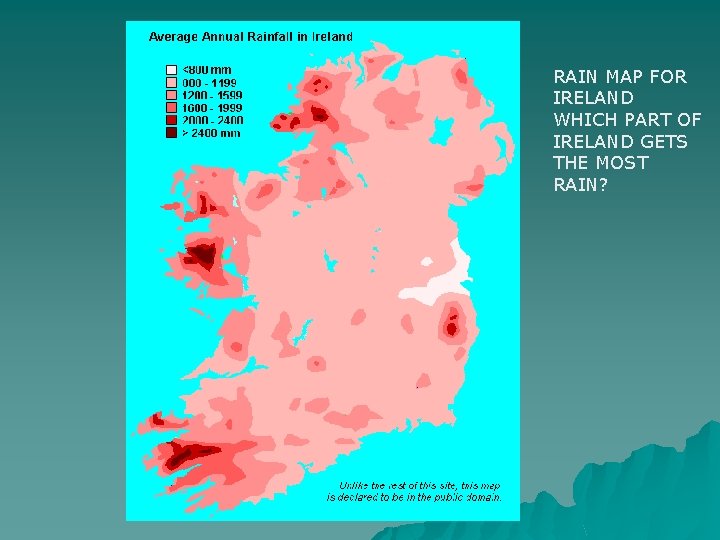 RAIN MAP FOR IRELAND WHICH PART OF IRELAND GETS THE MOST RAIN? 